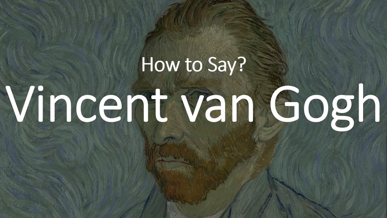 How to Pronounce Vincent Van Gogh? (CORRECTLY)