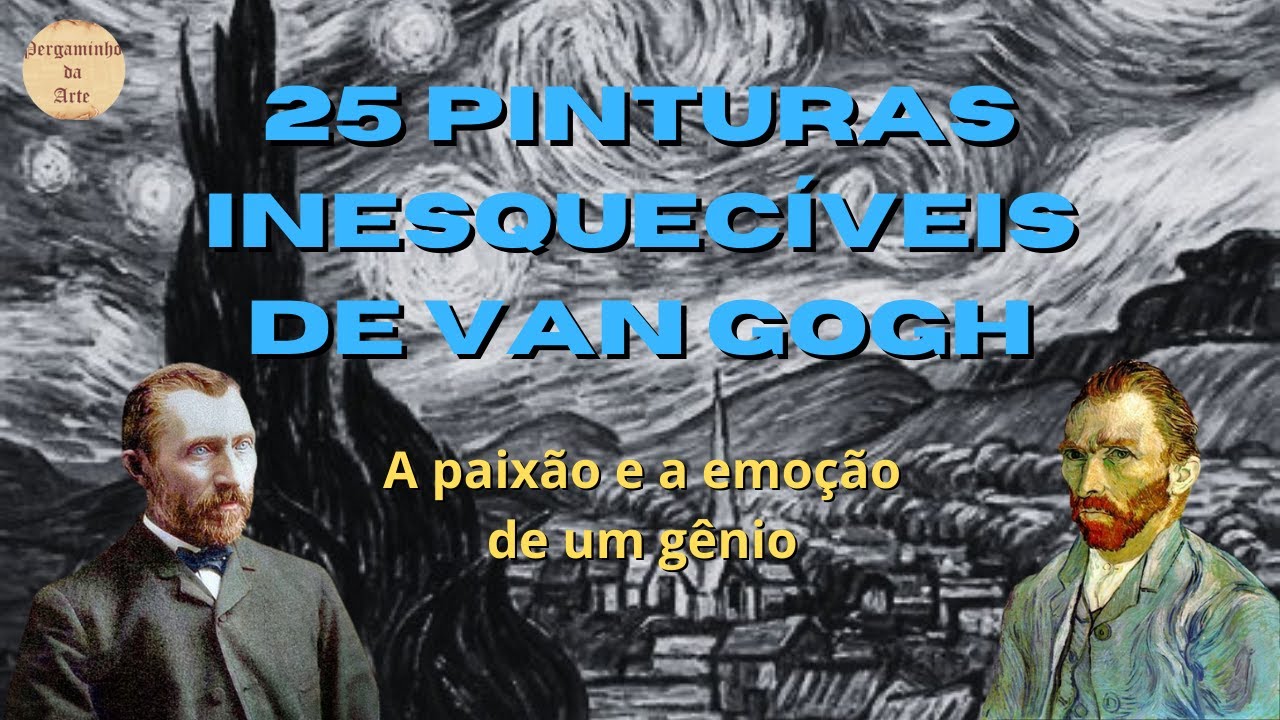 25 Pinturas inesquecíveis de Van Gogh  - A paixão e a emoção de um gênio